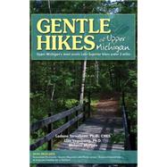 Gentle Hikes of Upper Michigan Upper Michgan's Most Scenic Lake Superior Hikes Under 3 Miles