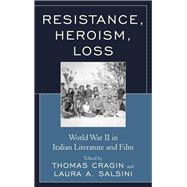 Resistance, Heroism, Loss World War II in Italian Literature and Film