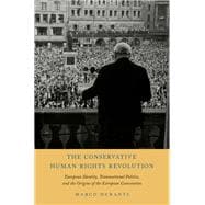 The Conservative Human Rights Revolution European Identity, Transnational Politics, and the Origins of the European Convention