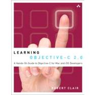 Learning Objective-C 2.0 A Hands-On Guide to Objective-C for Mac and iOS Developers