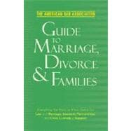 American Bar Association Guide to Marriage, Divorce and Families : Everything You Need to Know about the Law and Marriage, Domestic Partnerships, and Child Custody and Support