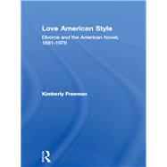 Love American Style: Divorce and the American Novel, 1881-1976