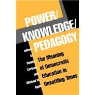 Power/Knowledge/Pedagogy: The Meaning Of Democratic Education In Unsettling Times