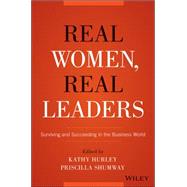 Real Women, Real Leaders Surviving and Succeeding in the Business World