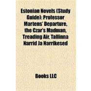 Estonian Novels : Professor Martens' Departure, the Czar's Madman, Treading Air, Tallinna Narrid Ja Narrikesed