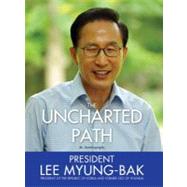 Uncharted Path : The Autobiography of Lee Myung-Bak
