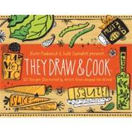 They Draw and Cook : 107 Recipes Illustrated by Artists from Around the World