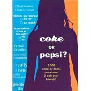 Coke or Pepsi? : 1000 Coke or Pepsi Questions to Ask Your Friends?
