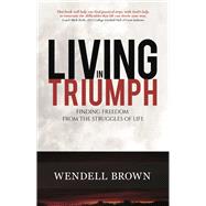 Living in Triumph Finding freedom from the struggles of life