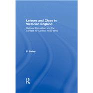 Leisure and Class in Victorian England: Rational recreation and the contest for control, 1830-1885