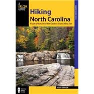 Hiking North Carolina, 2nd A Guide to Nearly 500 of North Carolina's Greatest Hiking Trails