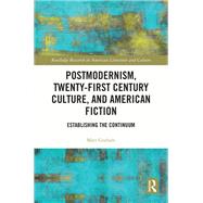 Postmodernism, Twenty-First Century Culture, and American Fiction