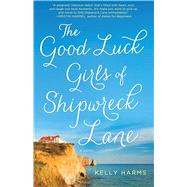 The Good Luck Girls of Shipwreck Lane A Novel
