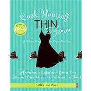 Cook Yourself Thin Faster Have Your Cake and Eat It Too with Over 75 New Recipes You Can Make in a Flash!