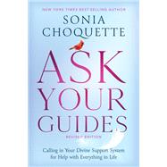 Ask Your Guides Calling in Your Divine Support System for Help with Everything in Life, Revised Edition