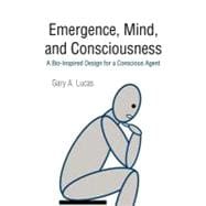 Emergence, Mind, and Consciousness: A Bio-Inspired Design for a Conscious Agent