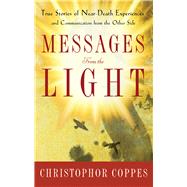 Messages from the Light: True Stories of Near-Death Experiences and Communication from the Other Side