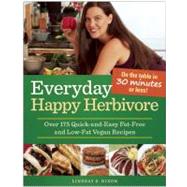 Everyday Happy Herbivore Over 175 Quick-and-Easy Fat-Free and Low-Fat Vegan Recipes