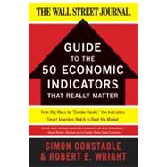 Guide to the 50 Economic Indicators That Really Matter: From Big Macs to Zombie Banks, the Indicators Smart Investors Watch to Beat the Market