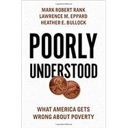 Poorly Understood What America Gets Wrong About Poverty
