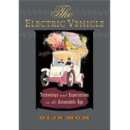 The Electric Vehicle: Technology and Expectations in the Automobile Age
