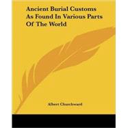 Ancient Burial Customs As Found in Various Parts of the World,9781417961382