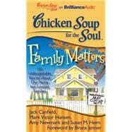 Chicken Soup for the Soul Family Matters: 101 Unforgettable Stories About Our Nutty but Lovable Families