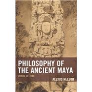 Philosophy of the Ancient Maya Lords of Time
