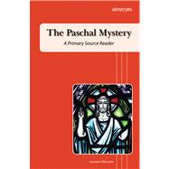 The Paschal Mystery: A Primary Source Reader