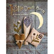 Thistle Down Moon Fresh Primitive Projects Inspired by an Old Quilt