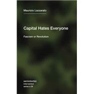 Capital Hates Everyone Fascism or Revolution