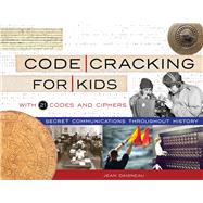 Code Cracking for Kids Secret Communications Throughout History, with 21 Codes and Ciphers