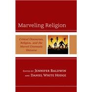 Marveling Religion Critical Discourses, Religion, and the Marvel Cinematic Universe