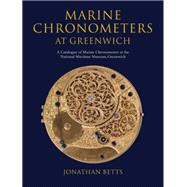 Marine Chronometers at Greenwich A Catalogue of Marine Chronometers at the National Maritime Museum, Greenwich