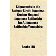 Shipwrecks in the Surigao Strait : Japanese Cruiser Mogami, Japanese Battleship Fuso, Japanese Battleship Yamashiro