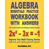 Algebra Essentials Practice Workbook with Answers: Linear and Quadratic Equations, Cross Multiplying, and Systems of Equations : Improve Your Math Fluency Series book cover, ISBN 9781453661383