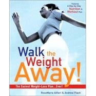 Walk the Weight Away! The Easiest Weight-Loss Plan Ever!
