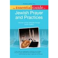 The Essential Guide to Jewish Prayer and Practices Deepen Your Spiritual Life Through Jewish Prayer and Ritual