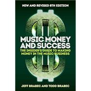 Music Money and Success 8th Edition The Insider's Guide to Making Money in the Music Business