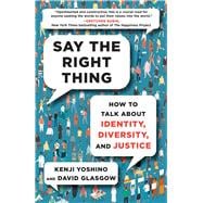 Say the Right Thing How to Talk about Identity, Diversity, and Justice