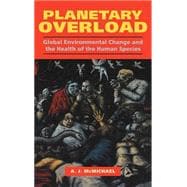 Planetary Overload: Global Environmental Change and the Health of the Human Species