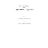 The Revolution on the Upper Ohio, 1775-1777: Compiled from the Draper Manuscripts in the Library of the Wisconsin Historical Society