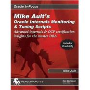 Mike Ault's Oracle Internals Monitoring and Tuning Scripts : Advanced Internals and OCP Certification Insights for the Master DBA