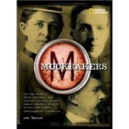 Muckrakers How Writers Exposed Scandal, Inspired Reform, and Invented Investigative Journalism