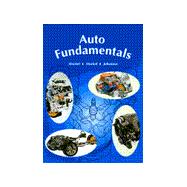 Auto Fundamentals: How and Why of the Design, Construction, and Operation of Automobiles. Applicable to All Makes and Models