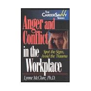 Anger and Conflict in the Workplace : Spot the Signs, Avoid the Trauma