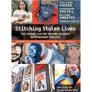 Stitching Stolen Lives Coffee Table Book Amplifying Voices, Empowering Youth & Building Empathy Through Quilts