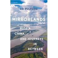 Mirrorlands Russia, China, and Journeys in Between