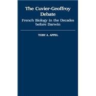 The Cuvier-Geoffrey Debate French Biology in the Decades before Darwin