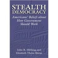 Stealth Democracy: Americans' Beliefs About How Government Should Work